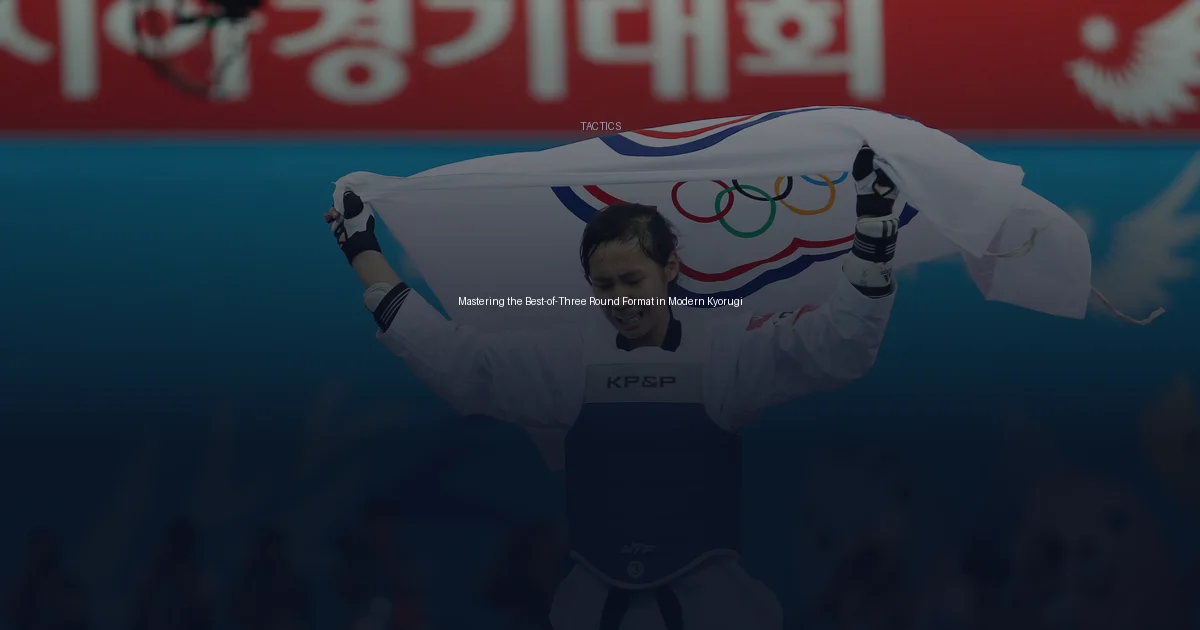 Mastering the Best-of-Three Round Format in Modern Kyorugi